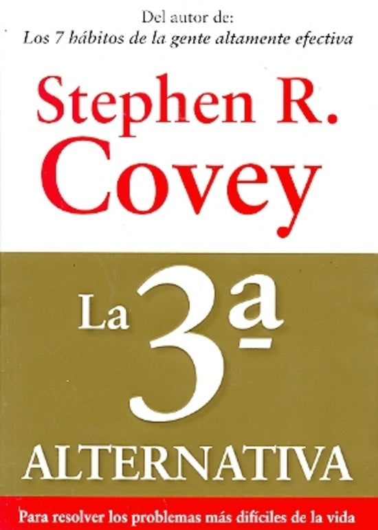 3ª ALTERNATIVA TERCERA, LA. PARA RESOLVER LOS PROBLEMAS MAS DIFICILES DE LA VIDA Rebaja 99 Bs. | STEPHEN R. COVEY