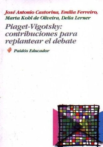 PIAGET-VIGOTSKY: CONTRIBUCIONES REPLANTEAR EL DEBATE Rebaja 115 Bs. | JOSE ANTONIO CASTORINA