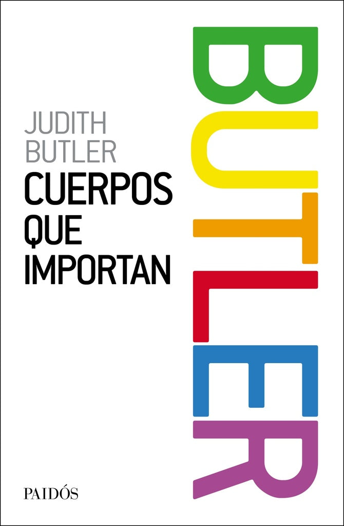 CUERPOS QUE IMPORTAN. SOBRE LOS LIMITES MATERIALES Y DISCURSIVOS DEL "SEXO" | JUDITH BUTLER