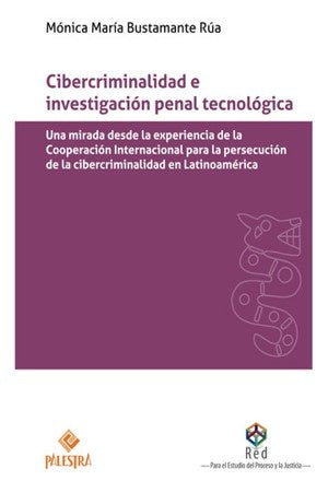 CIBERCRIMINALIDAD E INVESTIGACION PENAL TECNOLOGICA | MONICA BUSTAMANTE RUA