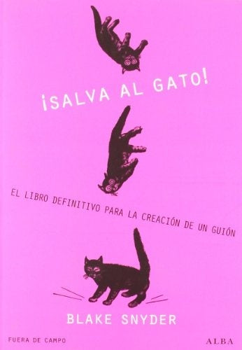 SALVA AL GATO!: EL LIBRO DEFINITIVO PARA LA CREACION DE UN GUION | BLAKE SNYDER