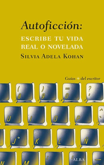 AUTOFICCION. ESCRIBE TU VIDA REAL O NOVELADA | SILVIA ADELA KOHAN
