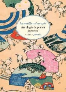 SEMILLA Y EL CORAZON, LA. ANTOLOGIA POESIA JAPONESA | VARIOS