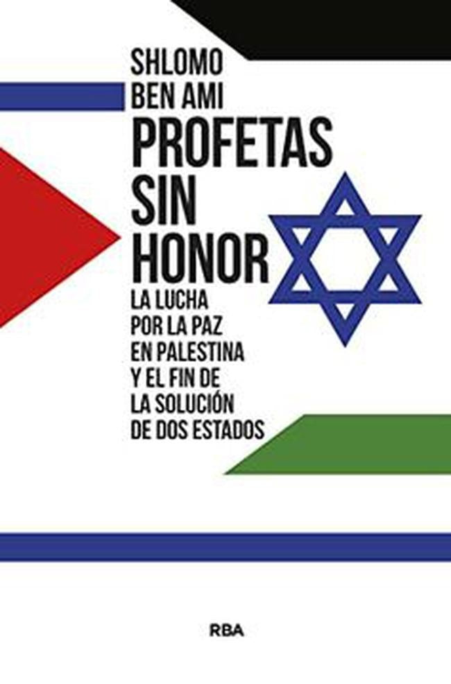 PROFETAS SIN HONOR | SHLOMO BEN AMI