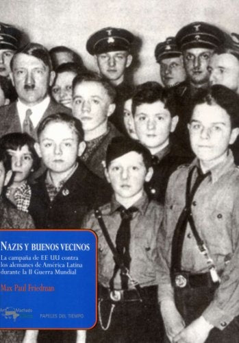 NAZIS Y BUENOS VECINOS | MAX PAUL FRIEDMAN