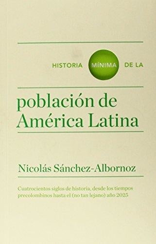 HISTORIA MINIMA DE LA POBLACION EN AMERICA LATINA Rebaja 99 Bs. | NICOLAS SANCHEZ-ALBORNOZ