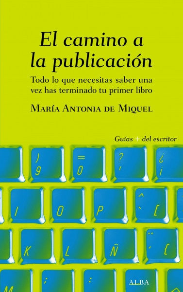 CAMINO A LA PUBLICACION: TODO LO QUE NECESITAS SABER UNA VEZ HAS TERMINADO TU LIBRO. | MARIA MIQUEL