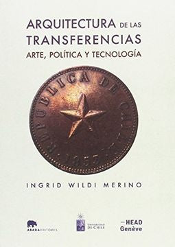 ARQUITECTURA DE LAS TRANSFERENCIAS: ARTE, POLITICA Y TECNOLOGIA Rebaja 197 Bs. | VARIOS