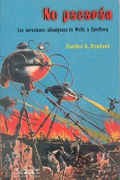 NO PASARAN. LAS INVASIONES ALIENIGENAS DE WELLS A SPIELBERG | CARLOS SCOLARI