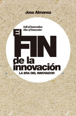 FIN DE LA INNOVACION. LA ERA DEL INNOVADOR Oferta 85 Bs | JOSE ALMANSA