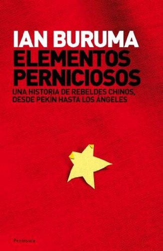 ELEMENTOS PERNICIOSOS. UNA HISTORIA DE REBELDES CHINOS DESDE PEKIN HASTA LOS ANGELES . OFERTA 20 Bs. | IAN BURUMA