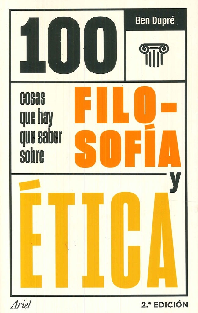 100 COSAS QUE HAY QUE SABER SOBRE FILOSOFIA Y ETICA | BEN DUPRE