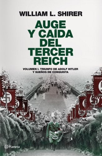 AUGE Y CAIDA DEL TERCER REICH. VOLUMEN I. TRIUNFO DE ADOLF HITLER Y SUEÑOS DE CONQUISTA | WILLIAM L. SHIRER