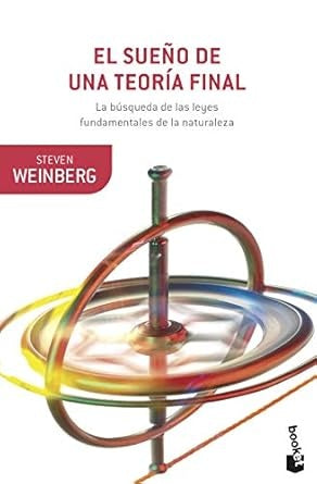 SUEÑO DE UNA TEORIA FINAL, EL | STEVEN WEINBERG