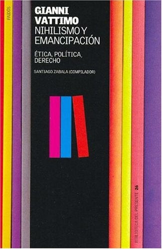 NIHILISMO Y EMANCIPACION. ETICA, POLITICA, DERECHO. OFERTA 80 Bs. | GIANNI VATTIMO