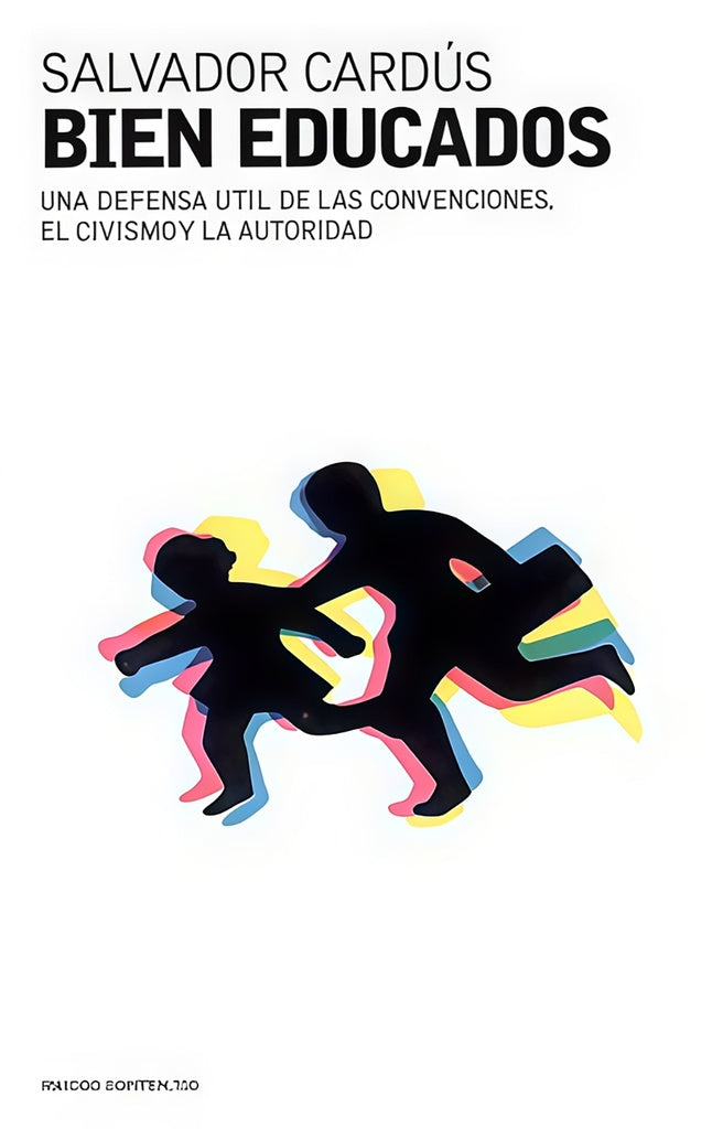 BIEN EDUCADOS. UNA DEFENSA UTIL DE LAS CONVENCIONES, EL CIVISMO Y LA AUTORIDAD. OFERTA 20 Bs. | SALVADOR CARDUS