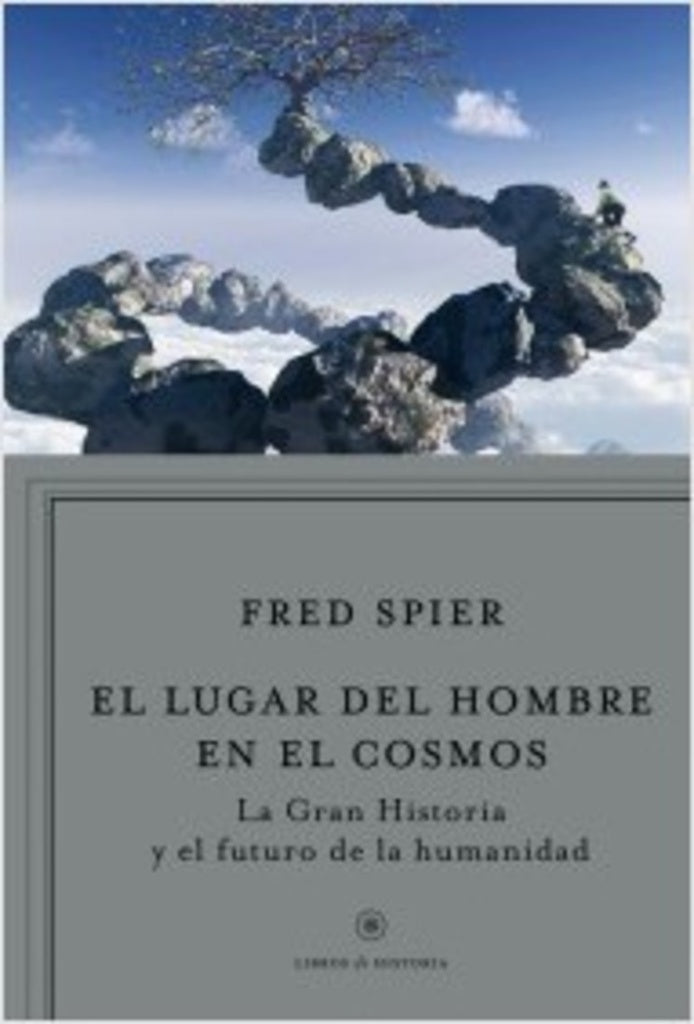 LUGAR DEL HOMBRE EN EL COSMOS: LA «GRAN HISTORIA» Y EL FUTURO DE LA HUMANIDAD | FRED SPIER