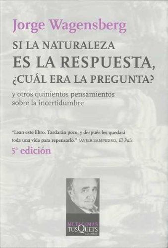 SI LA NATURALEZA ES LA RESPUESTA, ¿CUAL ERA LA PREGUNTA? Rebaja 50 Bs. | JORGE WAGENSBERG