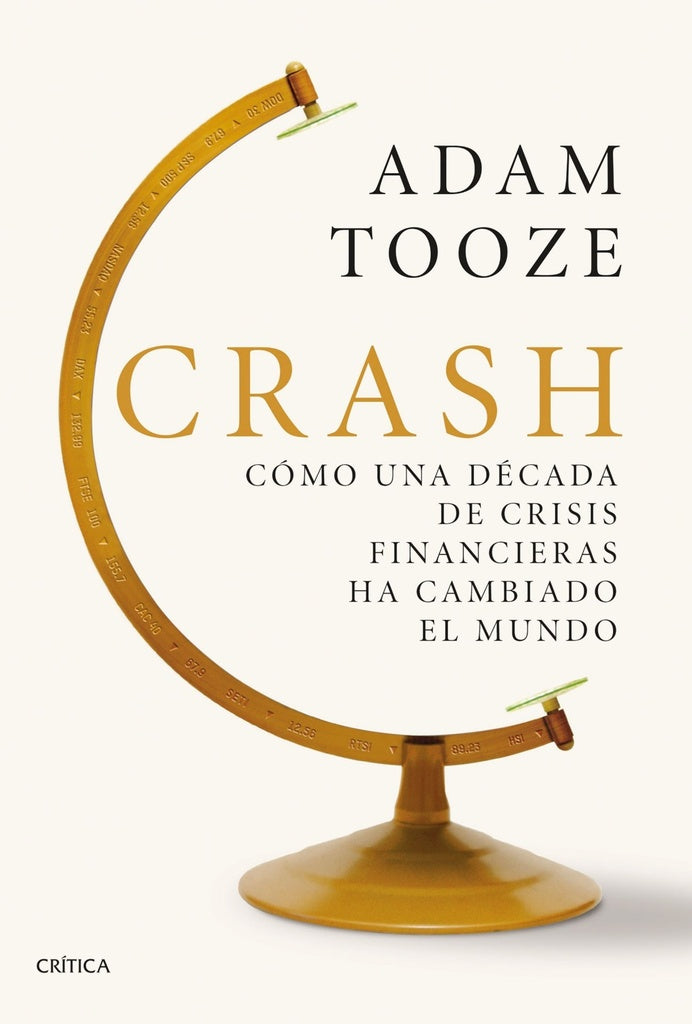 CRASH. COMO UNA DECADA DE CRISIS FINANCIERA HA CAMBIADO EL MUNDO | ADAM TOOZE