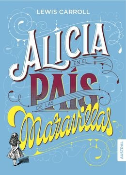 ALICIA EN EL PAIS DE LAS MARAVILLAS | LEWIS CARROLL