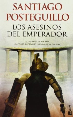 ASESINOS DEL EMPERADOR, LOS. TRILOGIA DE TRAJANO - LIBRO 1 | SANTIAGO POSTEGUILLO