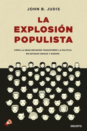 EXPLOSION POPULISTA: COMO LA GRAN RECESION TRANSFORMO LA POLITICA EN EE.UU. Y EUROPA, LA. | JOHN JUDIS