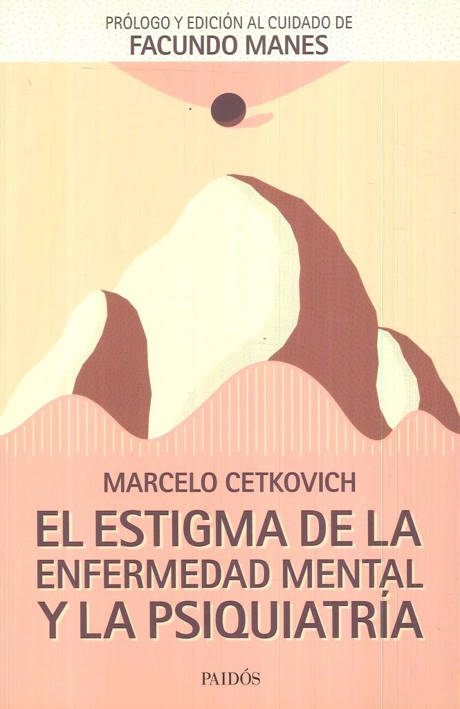 ESTIGMA DE LA ENFERMEDAD MENTAL Y LA PSIQUIATRIA, EL | MARCELO CETKOVICH