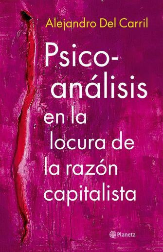 PSICOANALISIS EN LA LOCURA DE LA RAZON CAPITALISTA | ALEJANDRO DEL CARRIL