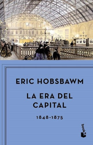 ERA DEL CAPITAL, 1848-1875, LA | ERIC HOBSBAWM