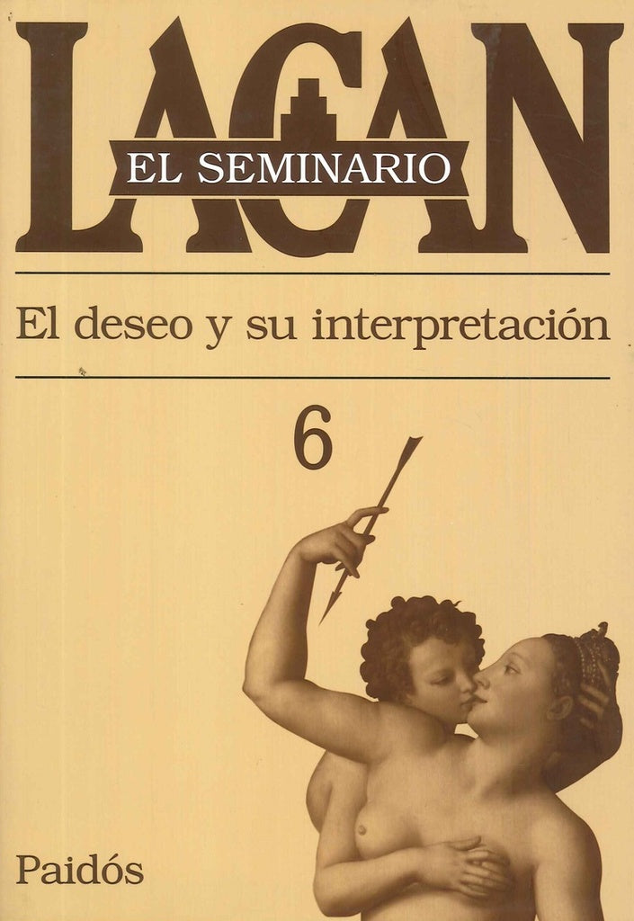 SEMINARIO, EL. 06 EL SEMINARIO EL DESEO Y SU INTERPRETACION | JACQUES LACAN