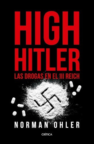 HIGH HITLER. LAS DROGAS EN EL III REICH | NORMAN OHLER