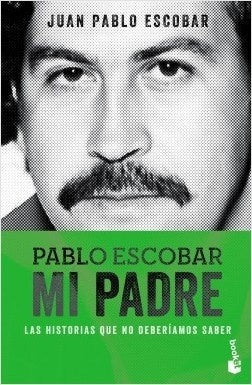 PABLO ESCOBAR, MI PADRE. RADIOGRAFIA INTIMA DEL NARCO MAS FAMOSO DE TODOS LOS TIEMPOS. | JUAN PABLO PABLO ESCOBAR