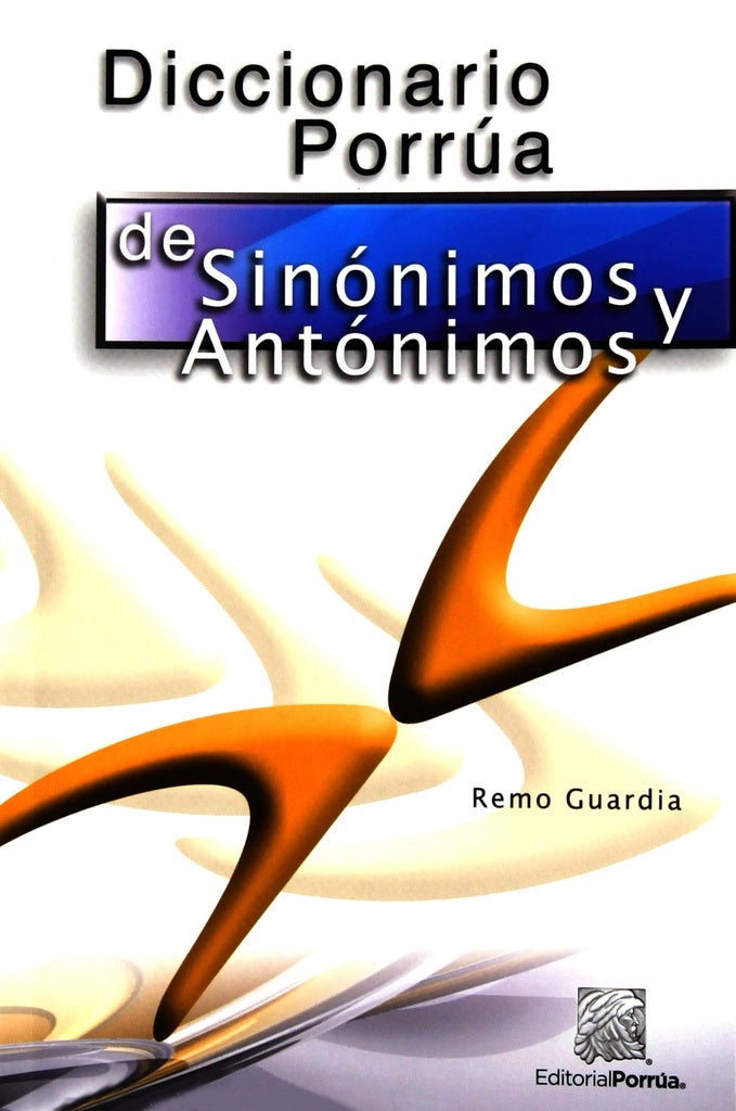 DICCIONARIO PORRUA DE SINONIMOS Y ANTONIMOS | REMO GUARDIA
