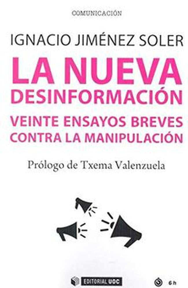 NUEVA DESINFORMACION, LA. VEINTE ENSAYOS BREVES CONTRA LA MANIPULACION | IGNACIO JIMENEZ SOLER