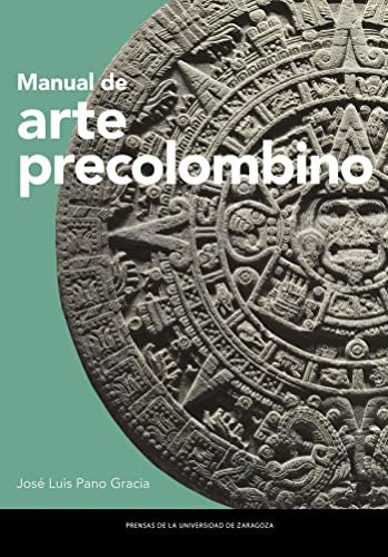 MANUAL DE ARTE PRECOLOMBINO | JOSE LUIS PANO GRACIA