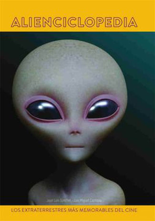 ALIENCICLOPEDIA. LOS EXTRATERRESTRES MAS MEMORABLES DEL CINE | JUAN LUIS SANCHEZ