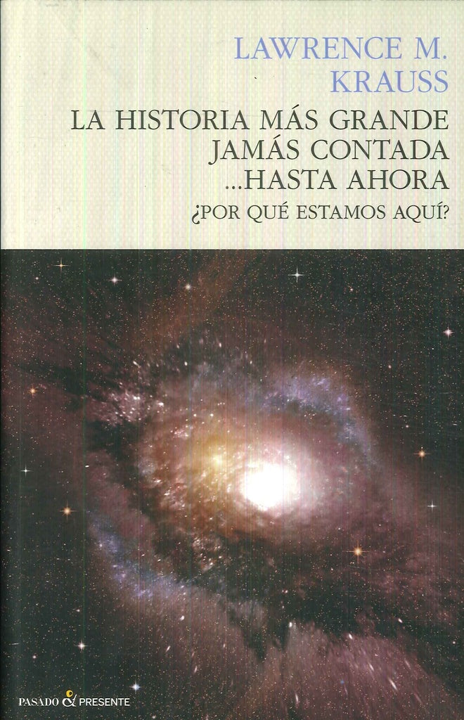 HISTORIA MAS GRANDE JAMAS CONTADA... HASTA AHORA, LA | LAWRENCE KRAUSS