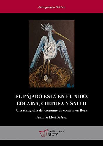 PAJARO ESTA EN EL NIDO, EL. COCAINA, CULTURA Y SALUD Rebaja 155 Bs. | ANTONIU LLORT SUAREZ