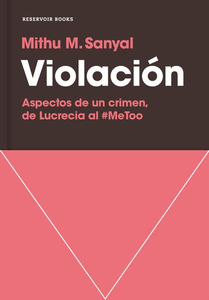 VIOLACION: ASPECTOS DE UN CRIMEN, DE LUCRECIA AL #METODO | MITHU SANYAL