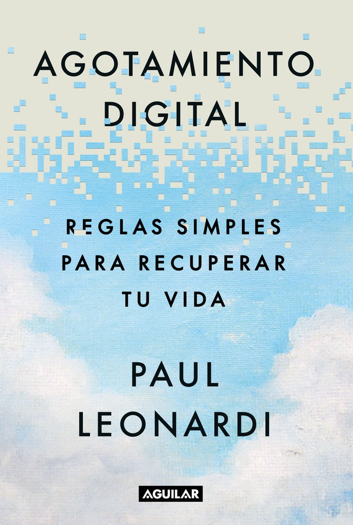AGOTAMIENTO DIGITAL. Reglas simples para recuperar tu vida | PAUL LEONARDI