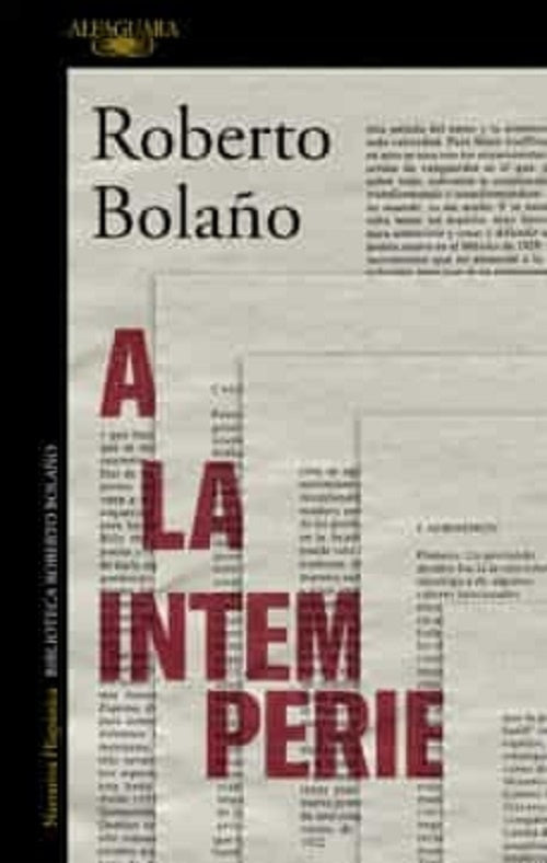 A LA INTEMPERIE. COLABORACIONES PERIODISTICAS, INTERVENCIONES PUBLICAS Y ENSAYOS | ROBERTO BOLAÑO