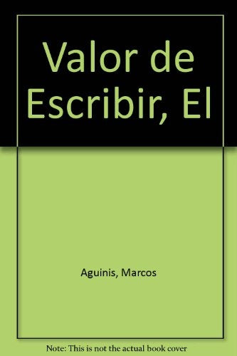 VALOR DE ESCRIBIR, EL . REBAJA Bs. 70 | MARCOS AGUINIS