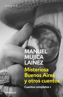 MISTERIOSA BUENOS AIRES Y OTROS CUENTOS. CUENTOS COMPLETOS 1 | MANUEL MUJICA LAINEZ