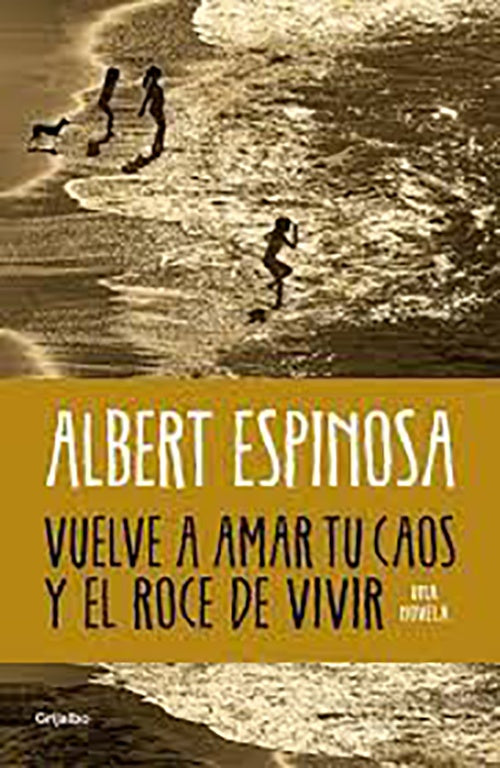 VUELVE A AMAR TU CAOS Y EL ROCE DE VIVIR | ALBERT ESPINOSA
