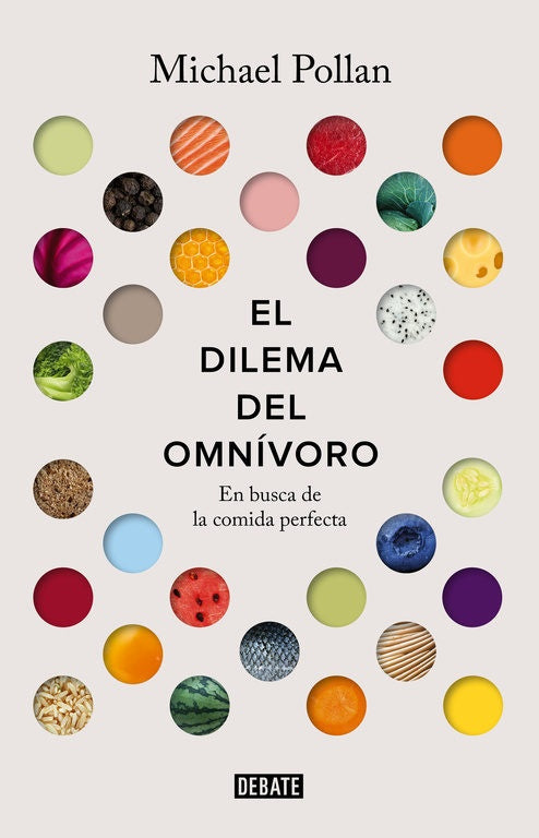 DILEMA DEL OMNIVORO, EL. EN BUSCA DE LA COMIDA PERFECTA | MICHAEL POLLAN