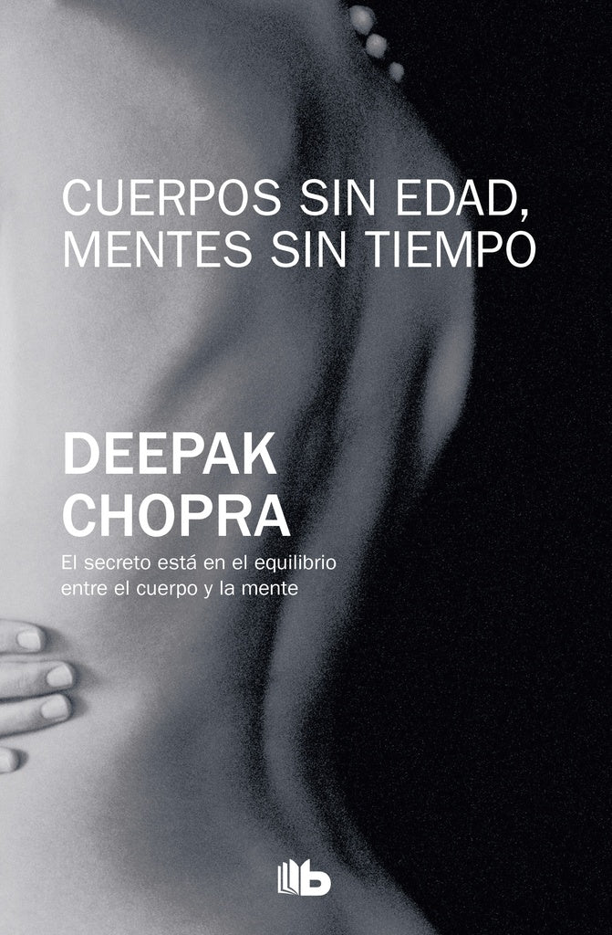 CUERPOS SIN EDAD, MENTES SIN TIEMPO. | DEEPAK CHOPRA