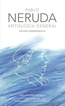 ANTOLOGIA GENERAL. EDICION CONMEMORATIVA DE LA RAE. Tapa dura | PABLO NERUDA