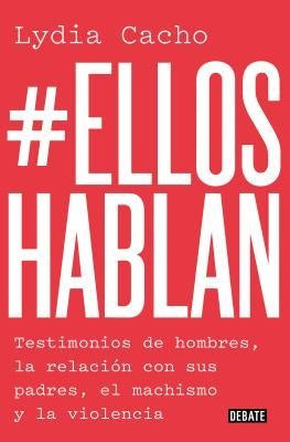 ELLOS HABLAN: TESTIMONIOS DE HOMBRES, LA RELACION CON SUS PADRES, EL MACHISMO Y LA VIOLENCIA | LYDIA CACHO