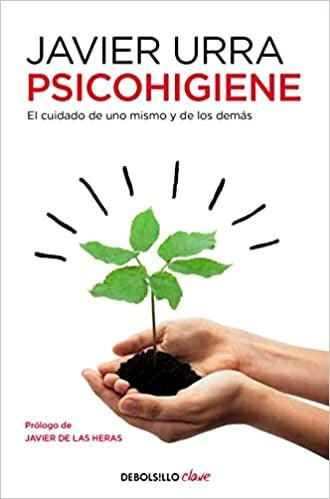 PSICOHIGIENE. EL CUIDADO DE UNO MISMO Y DE LOS DEMAS | JAVIER URRA PORTILLO
