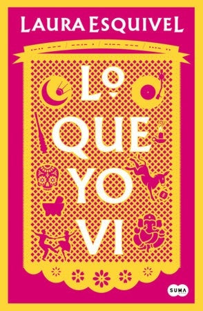 LO QUE YO VI | LAURA ESQUIVEL